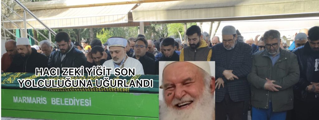 HACI ZEKİ YİĞİT SON YOLCULUĞUNA UĞURLANDI