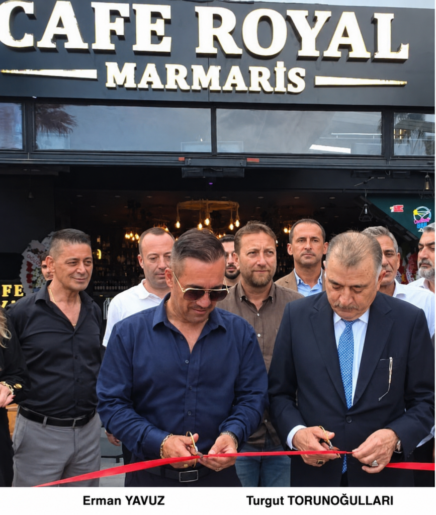 CAFE ROYAL MARMARİS GÖRKEMLİ BİR AÇILIŞLA KAPILARINI AÇTI