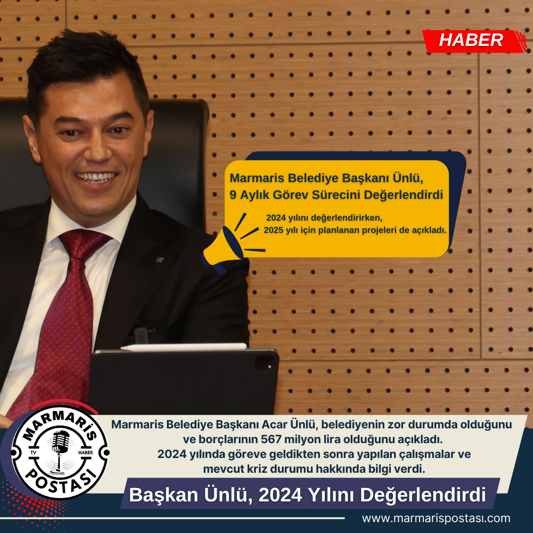 Marmaris Belediye Başkanı Ünlü, 2024 Yılını Değerlendirdi