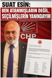 SUAT ESİN: BEN ATANMIŞLARIN DEĞİL, SEÇİLMİŞLERİN YANINDAYIM