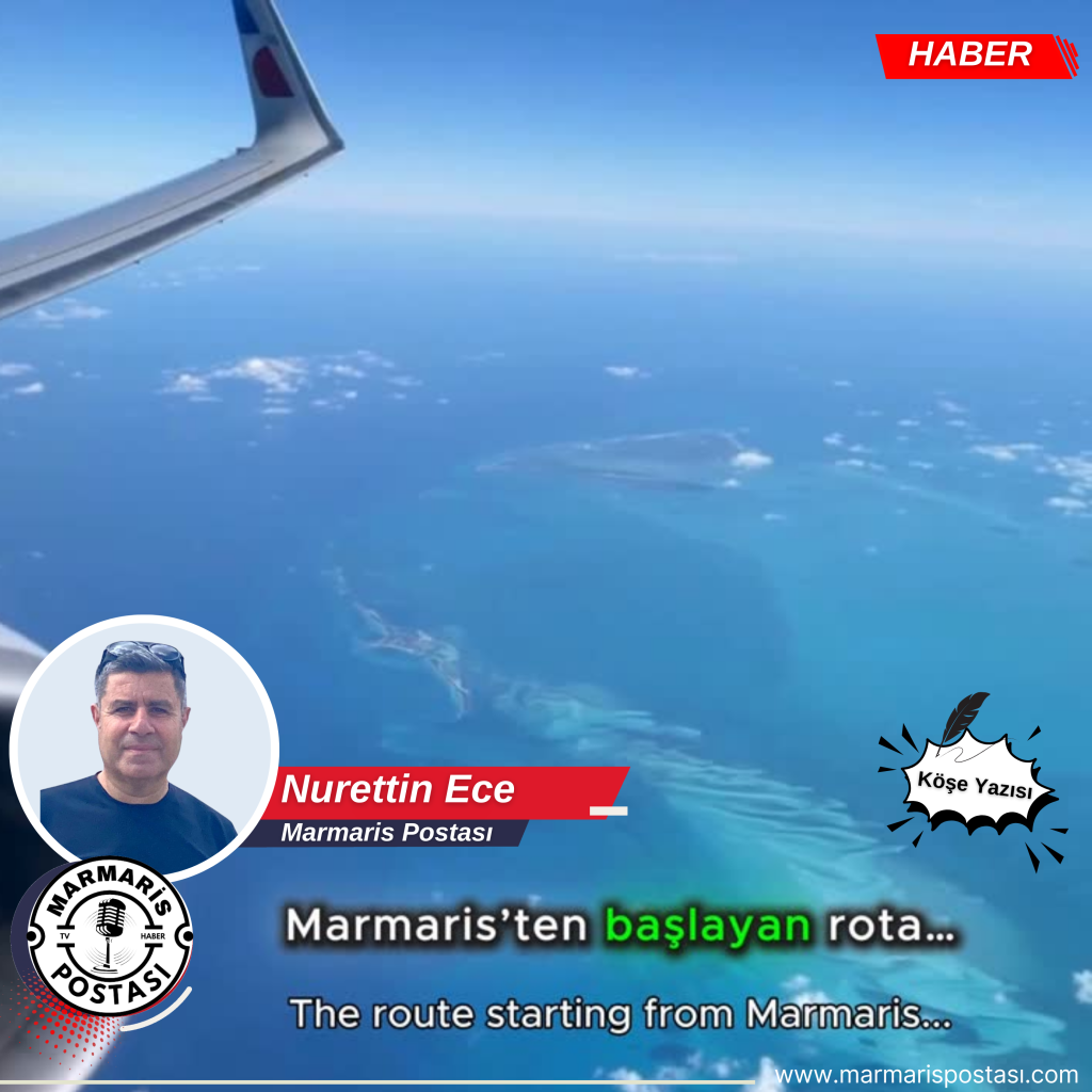 BİR YOLCULUK, BİR KARŞILAŞTIRMA Marmaris’ten yola çıktık…